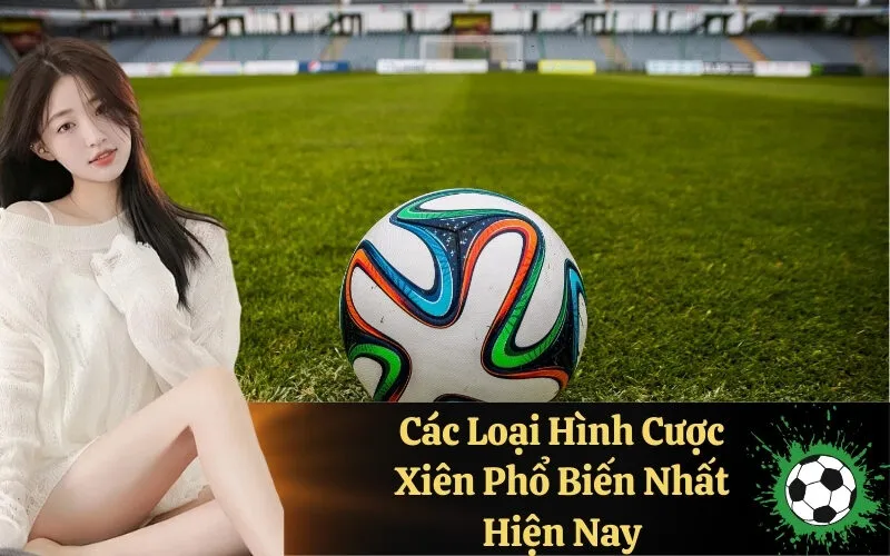 Các Loại Hình Cược Xiên Phổ Biến Nhất Hiện Nay