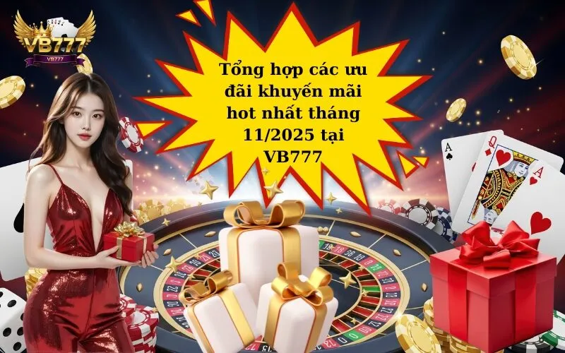 Tổng hợp các ưu đãi khuyến mãi hot nhất tháng 112025 tại VB777