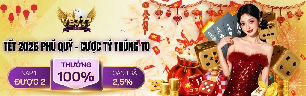 Tết 2026 phú quý - Cược tý trúng to tại VB777