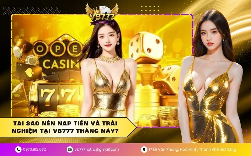 Tại sao nên nạp tiền và trải nghiệm tại VB777 tháng này?