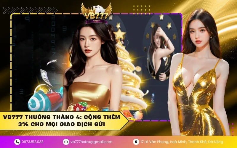 VB777 Thưởng Tháng 4: Cộng Thêm 3% Cho Mọi Giao Dịch Gửi
